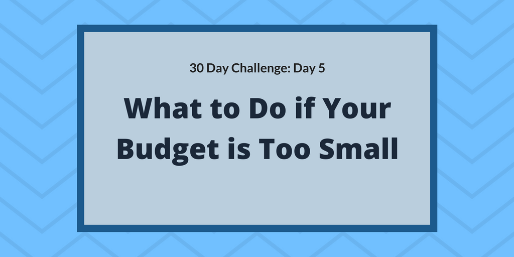 What to do if your budget it too small