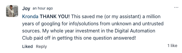 TESTIMONIAL_Joy_kdac_email_authenitcation THANK YOU! This saved me (or my assistant) a million years of googling for info/solutions from unknown and untrusted sources. My whole year investment in the Digital Automation Club paid off in getting this one question answered!