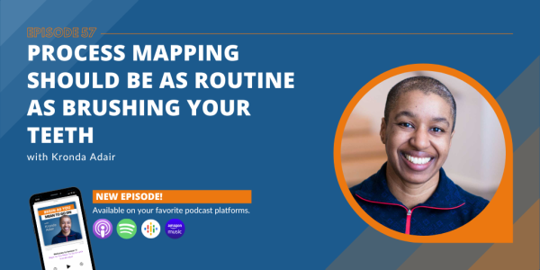 Process Mapping Should Be as Routine as Brushing Your Teeth